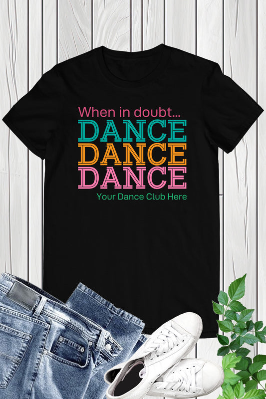 When in Doubt Personalized Dance Club Name Shirt