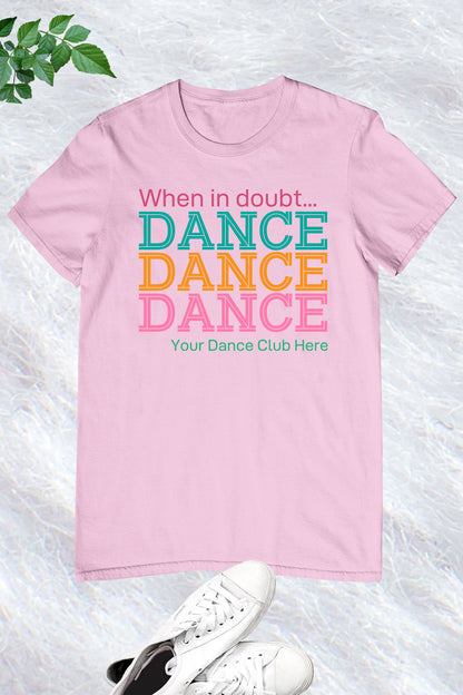 When in Doubt Personalized Dance Club Name Shirt