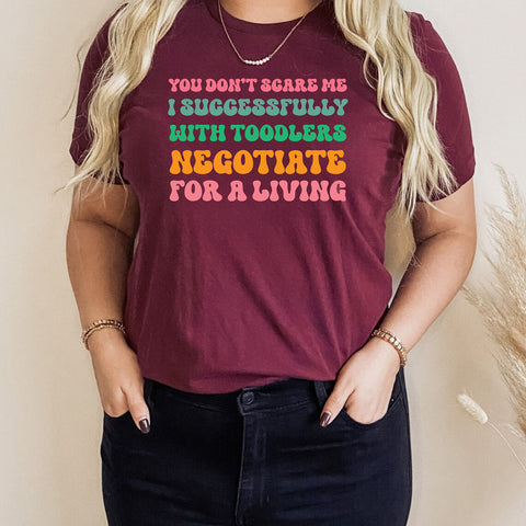 You Don't Scare Me I Successfully Negotiate With Toddlers Living Shirt