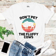 Don't Pet the Fluppy Cows T Shirt