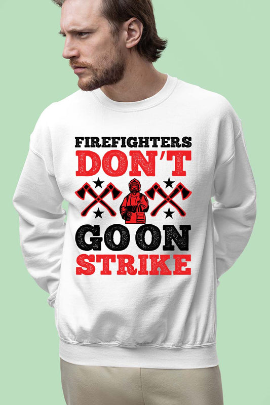 Firefighters Don’t Go on Strike Slogan Sweatshirt