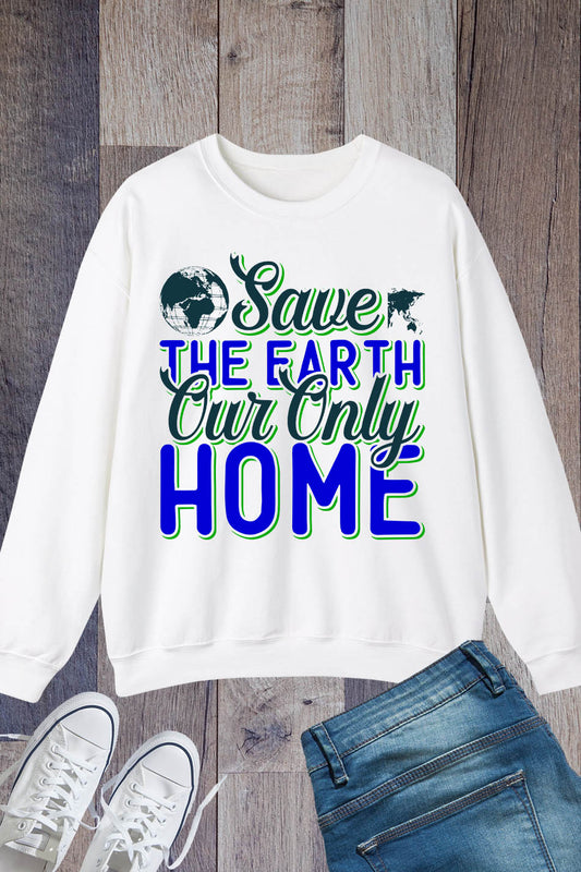 Save the Earth Our Only Home Sweatshirt