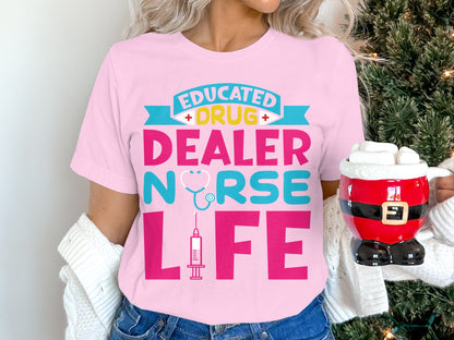 Educated Drug Dealer Nurse Life T Shirt