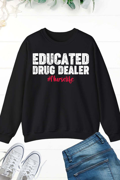 Educated Drug Dealer Nurselife Nurse Sweatshirt