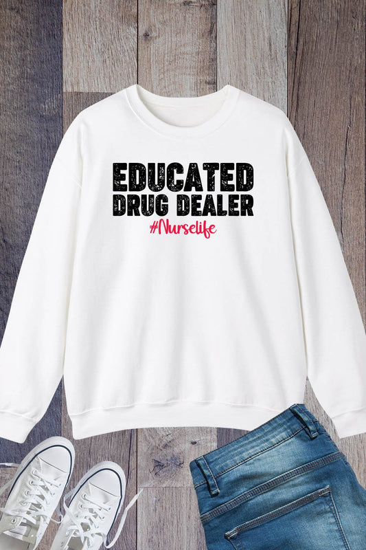 Educated Drug Dealer Nurselife Nurse Sweatshirt