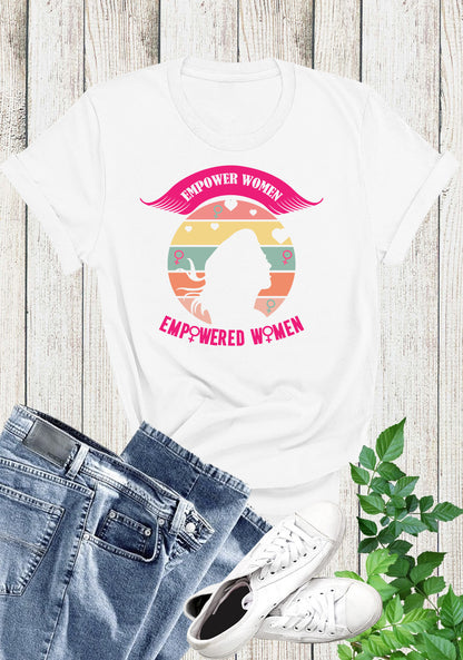 Empowered women Empower women tshirt