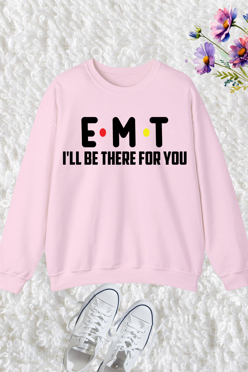 EMT I'll Be There for You Paramedic Sweatshirt