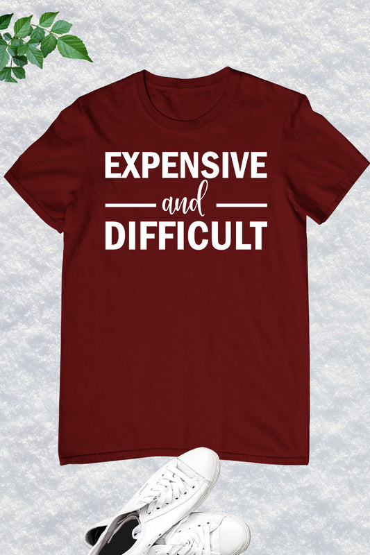 Expensive and Diffucult Funny Mom T Shirt