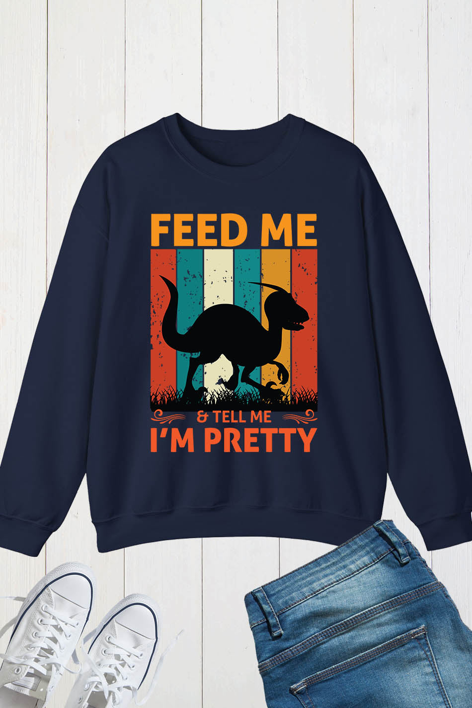 Feed me & tell me I'm Pretty Dinosaur Sweatshirt