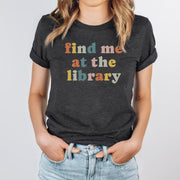 Find Me At The Library Book Lover Teachers Day Librarian Shirt Gifts