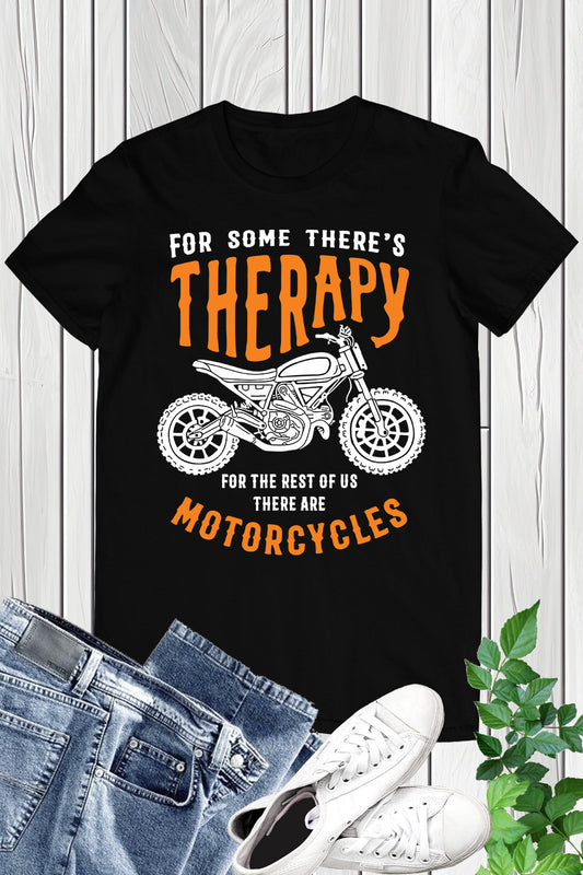 For some There's Therapy Motorcycle Shirt