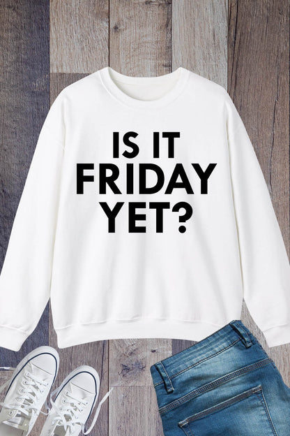 Is it Friday Yet Sweatshirt