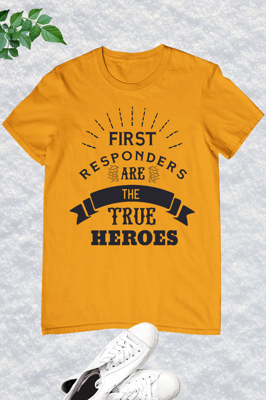 First Responders Are the True Heroes Shirt