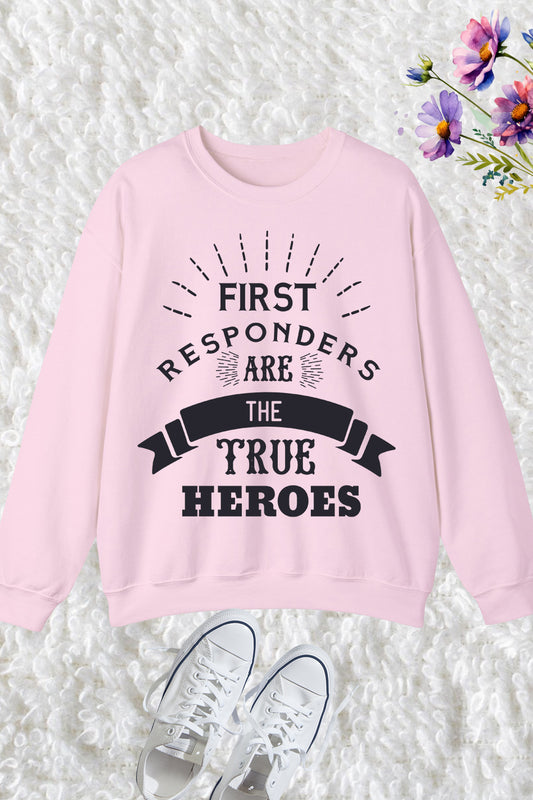 First Responders Are the True Heroes Sweatshirt