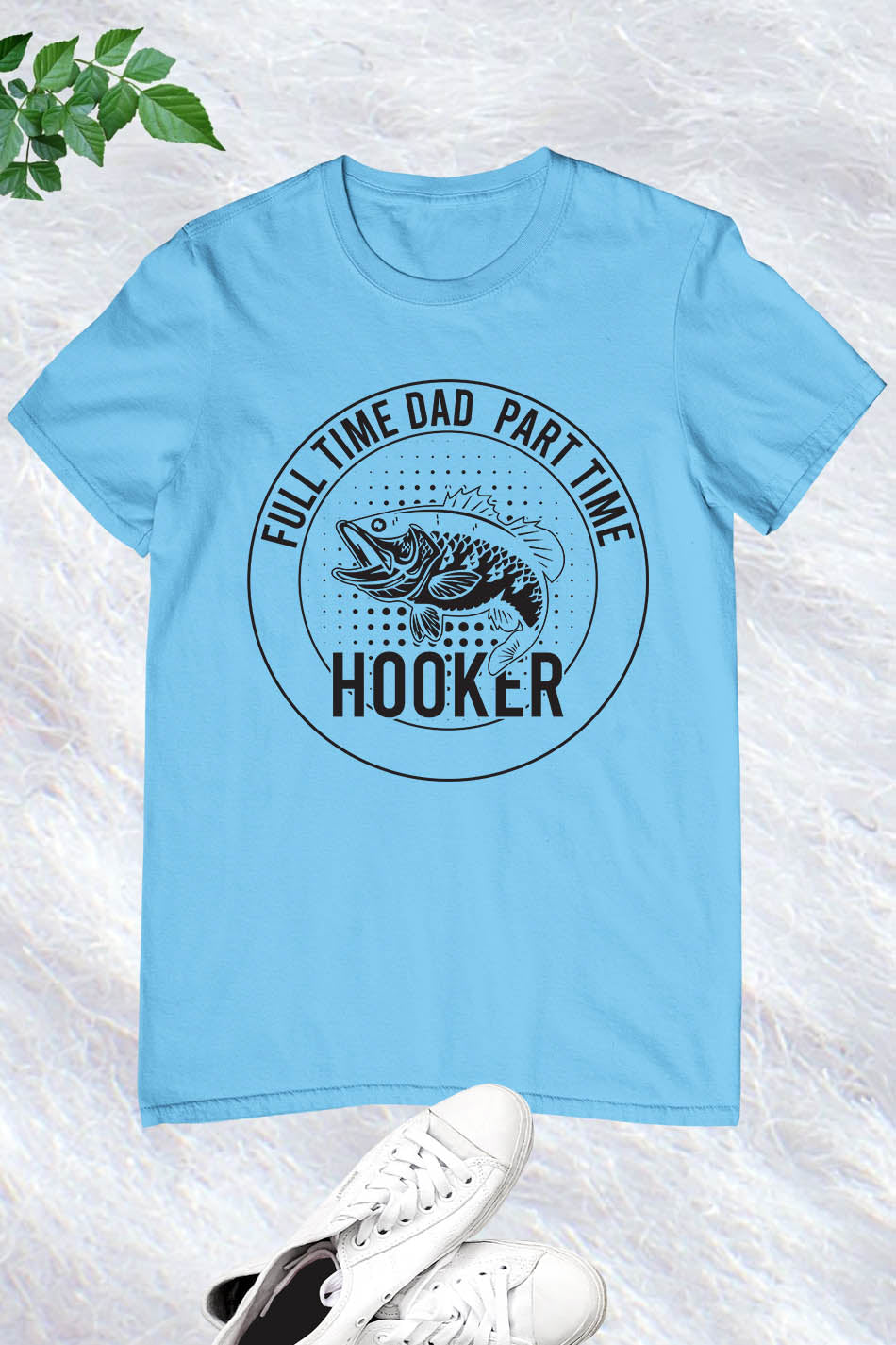 Funny Daddy Fishing Shirt Full time Dad Part Time Hooker Shirt