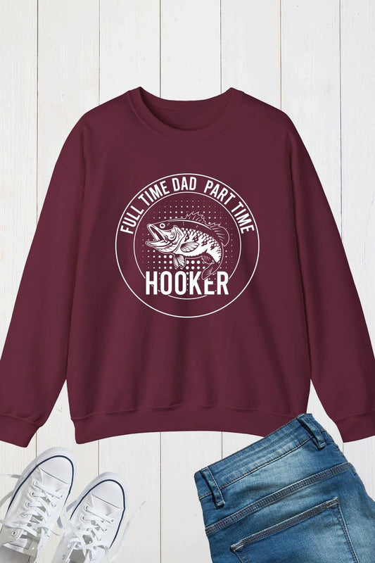 Funny Daddy Fishing Sweatshirt Full time Dad Part Time Hooker Jumper