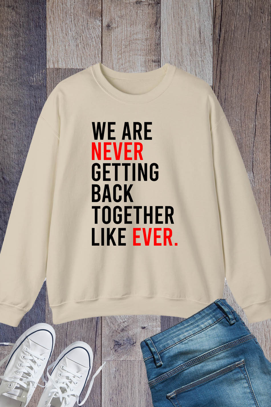 We are Never Getting BackTogether Like Ever Trendy Retro Sweatshirts