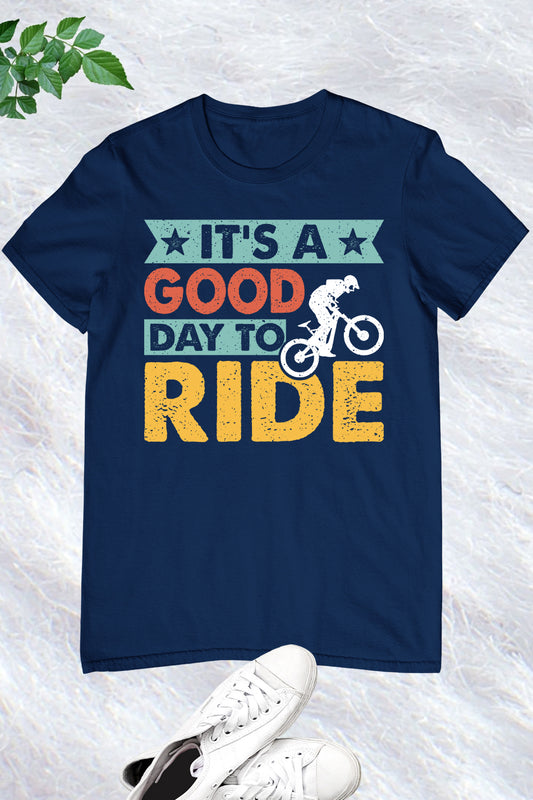 It's a Good Day to Ride T shirt