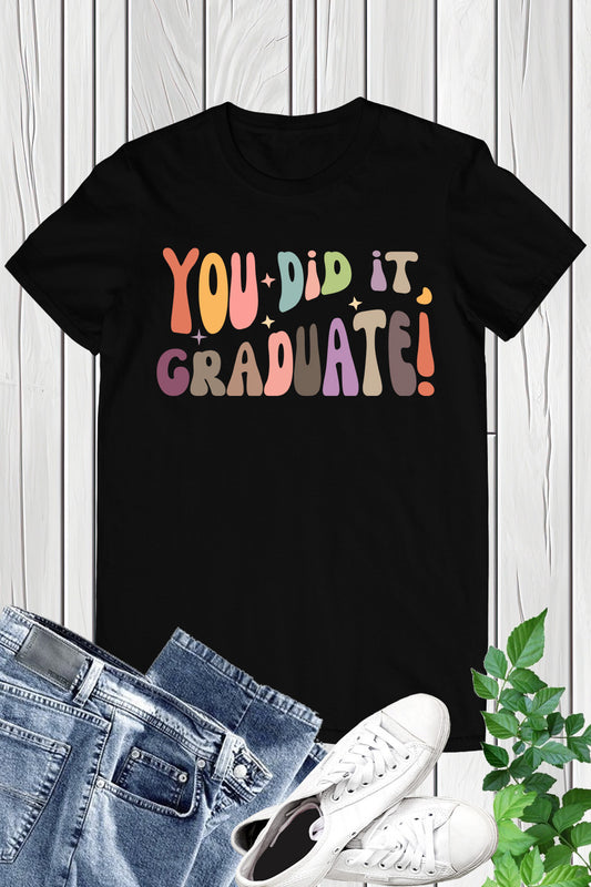 You Did it Graduate Shirts