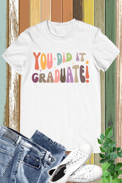 You Did it Graduate Shirts