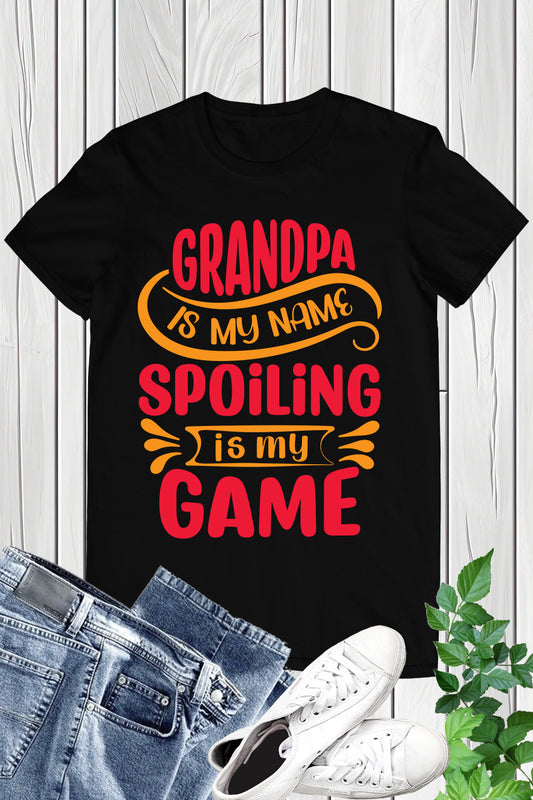 Grandpa is My Name Spoiling is My Game Shirt