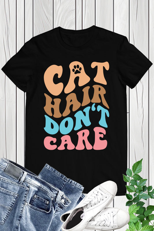 Cat Hair Don't Care Shirt
