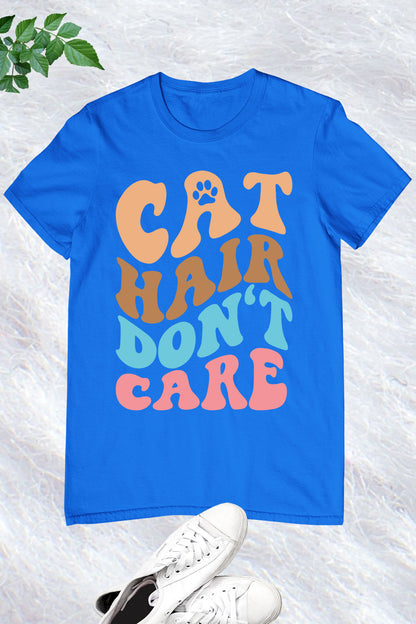 Cat Hair Don't Care Shirt