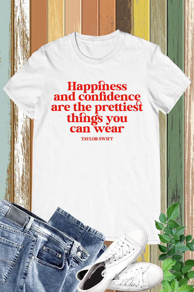 Taylor Swift Quote, Happiness & Confidence are The Prettiest Things T Shirts