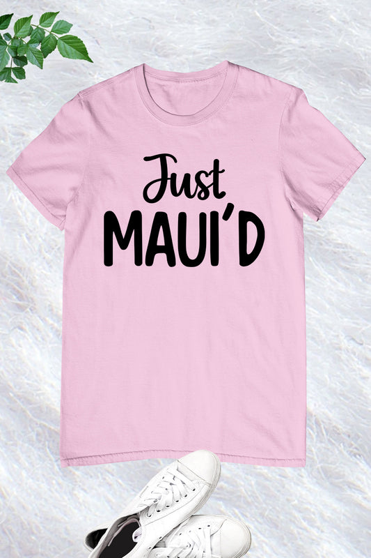 Just Maui'd Shirt