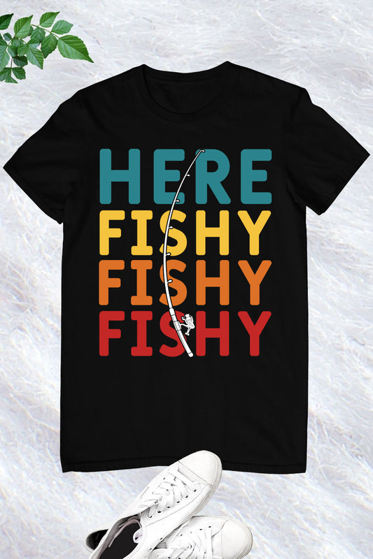 Here Fishy Fishy Shirts