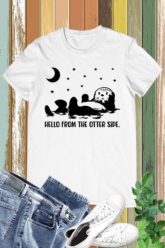 Hello from the Otter Side Funny T Shirt