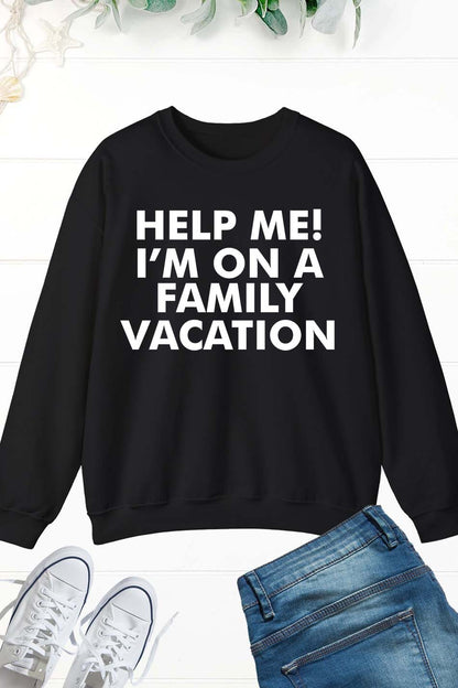 Help Me I'm On A Family Vacation Sweatshirt
