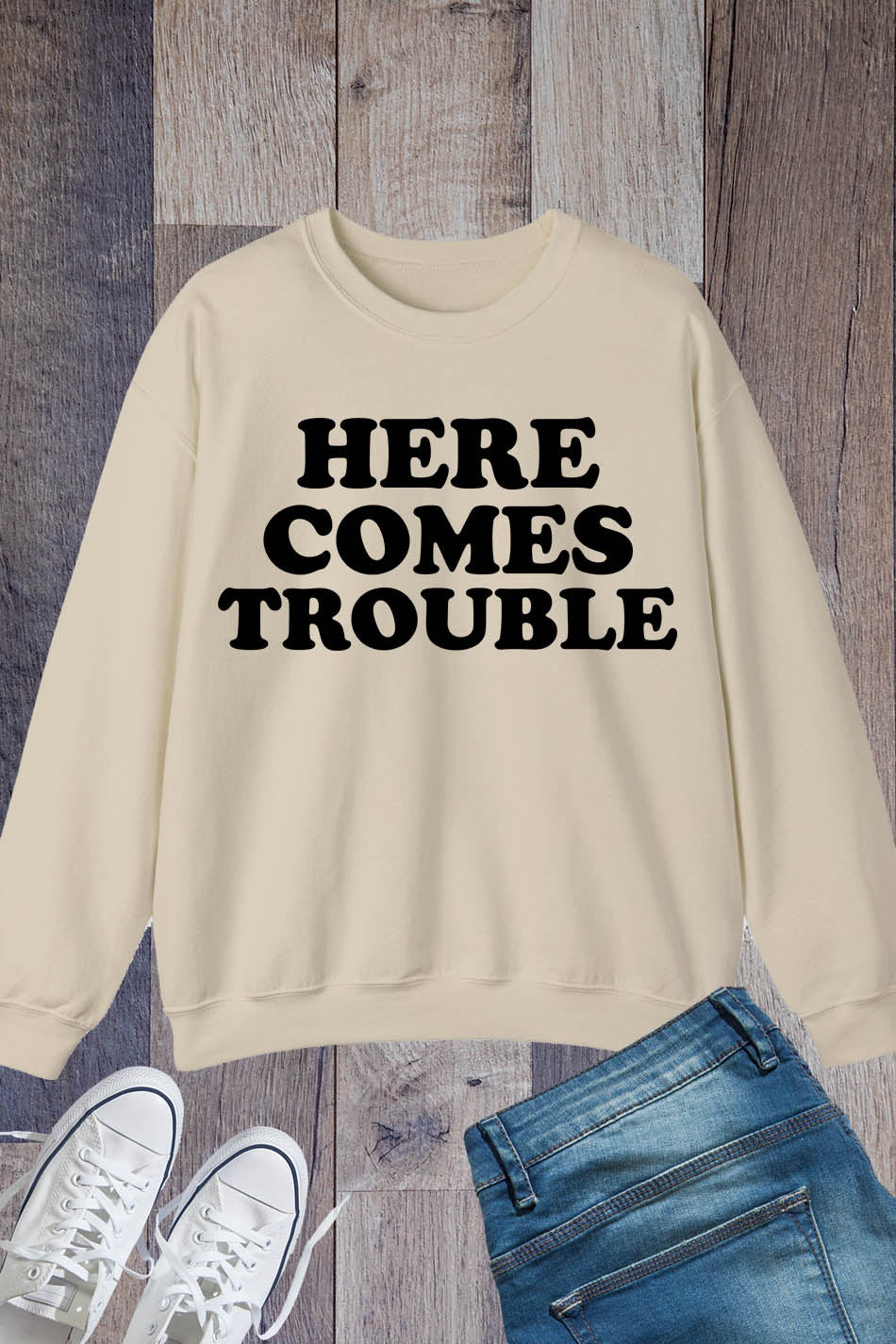 Here Comes Trouble Funny Sweatshirt