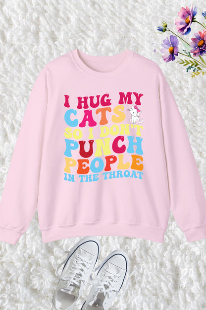 I Hug My Cats so I Don't Punch People Sweatshirt