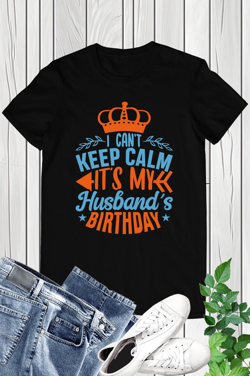 I Can't Keep Calm It's My husband's Birthday Shirt