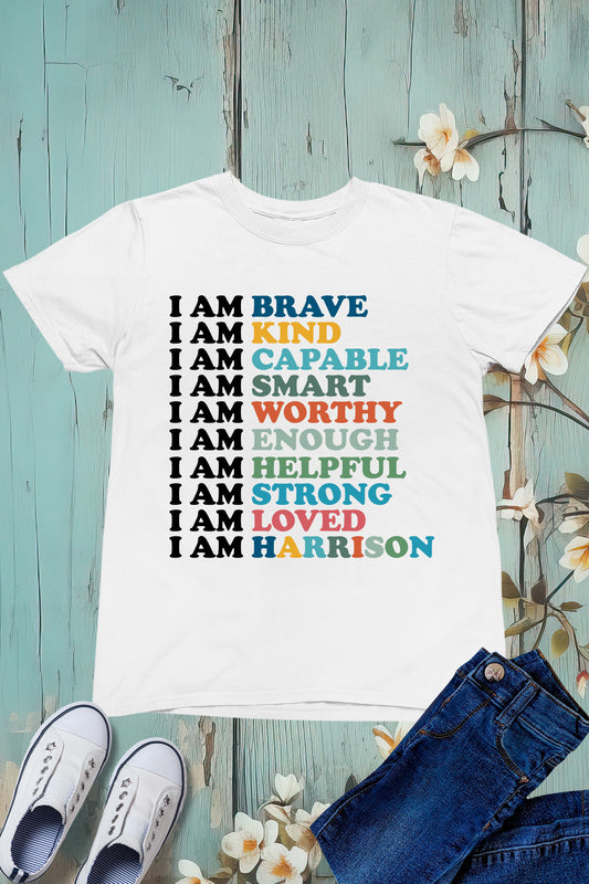 I am Brave Kind capable Smart Worthy Enough Helpful Strong Loved and Custom name Shirt
