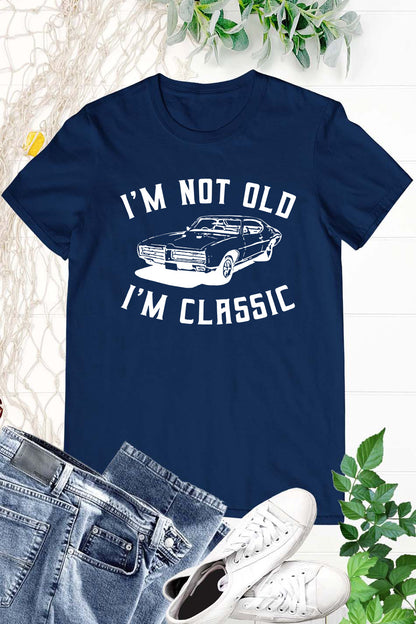 I am Not Old I am Classic Funndy Dad Gifts