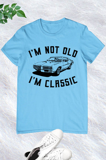 I am Not Old I am Classic Funndy Dad Gifts