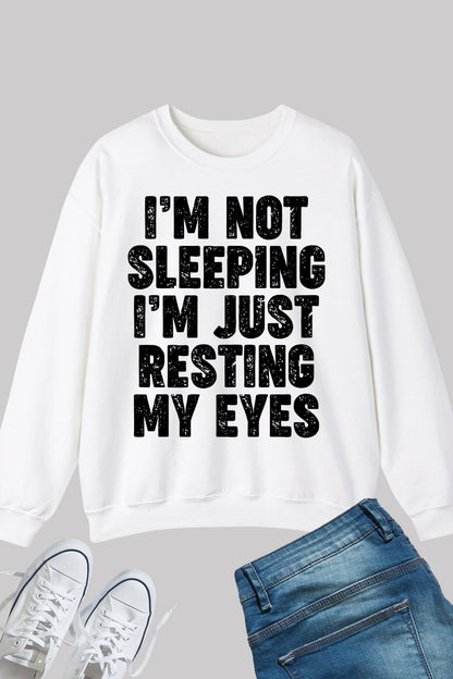 I'm Not Sleeping I'm Just Resting My Eyes Funny Sweatshirt