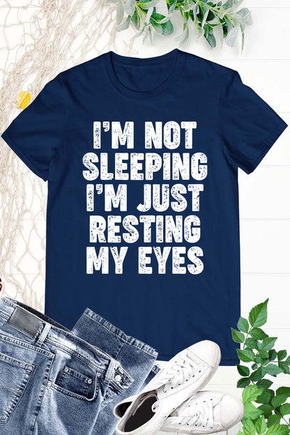 I'm Not Sleeping I'm Just Resting My Eyes Shirt