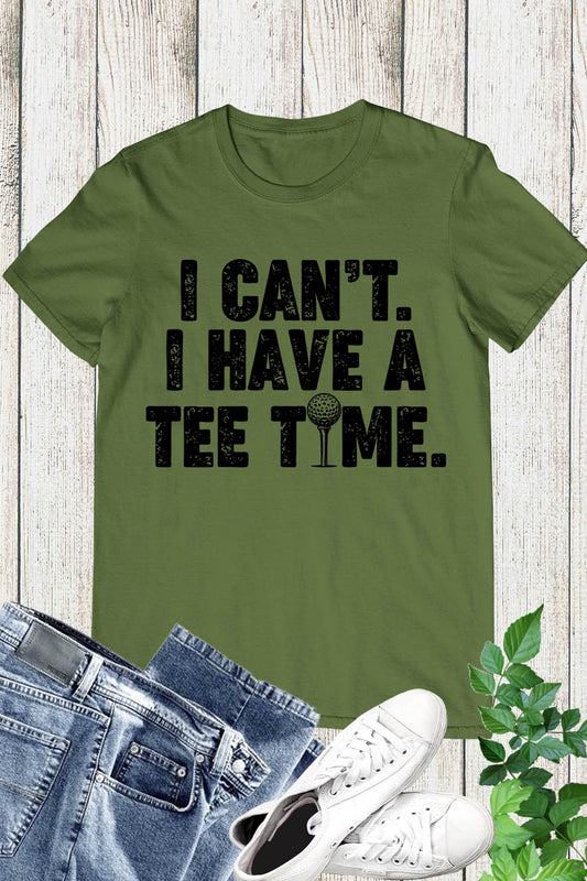 I Can't I Have A Tee Time Funny Golf Shirt