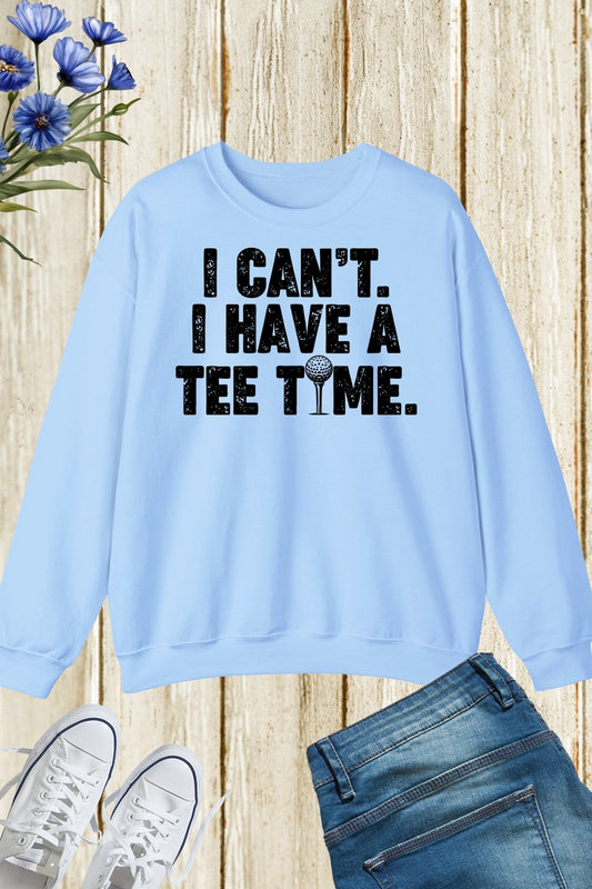 I Can't I Have A Time Funny Golf Sweatshirt