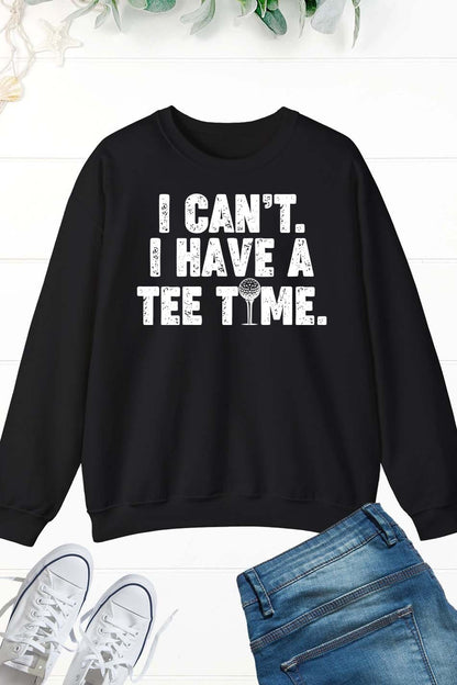 I Can't I Have A Time Funny Golf Sweatshirt