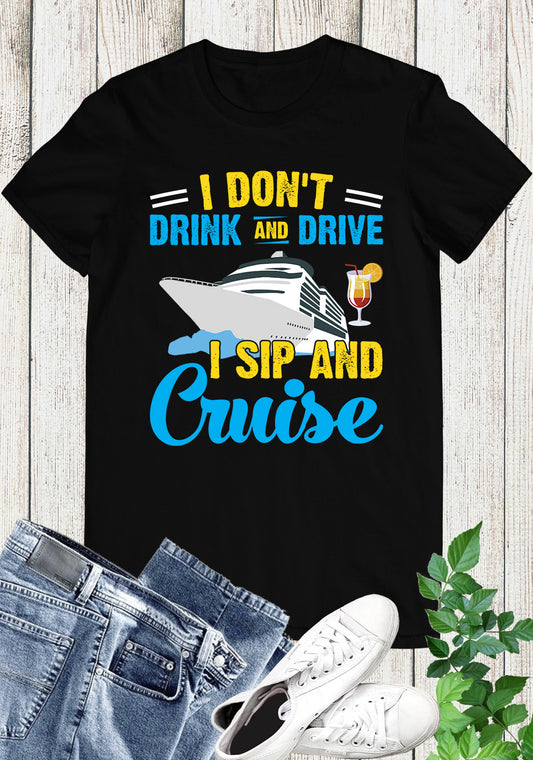 I Don't Drink and Drive Sip and Cruise Vacation Funny Shirts