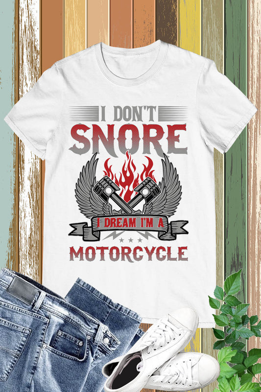Funny I Don't Snore I Dream I'm a Motorcycle T Shirt