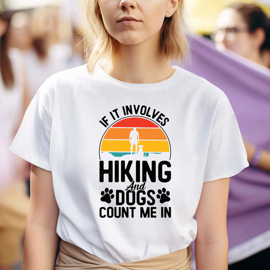 If It Involves Hiking And Dogs Count Me In Shirt