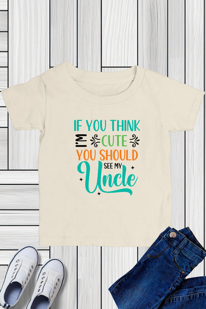 If You think I'm Cute You Should See My uncle Kids T Shirt