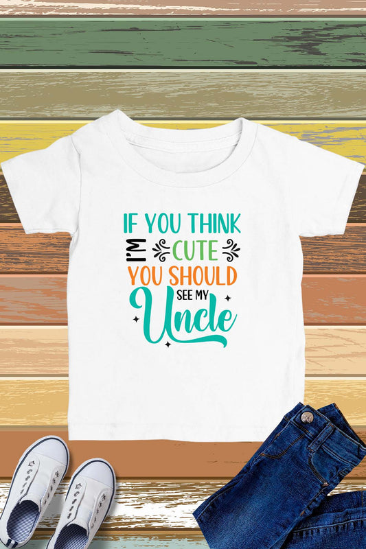 If You think I'm Cute You Should See My uncle Kids T Shirt