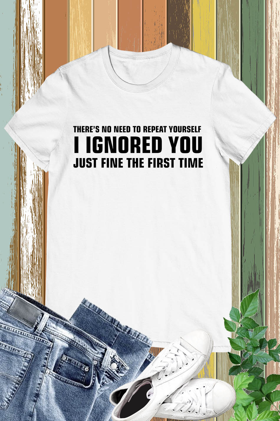 There's No Need To Repeat Yourself Sarcastic T-Shirt
