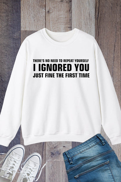 There's No Need To Repeat Yourself Sarcastic Sweatshirt